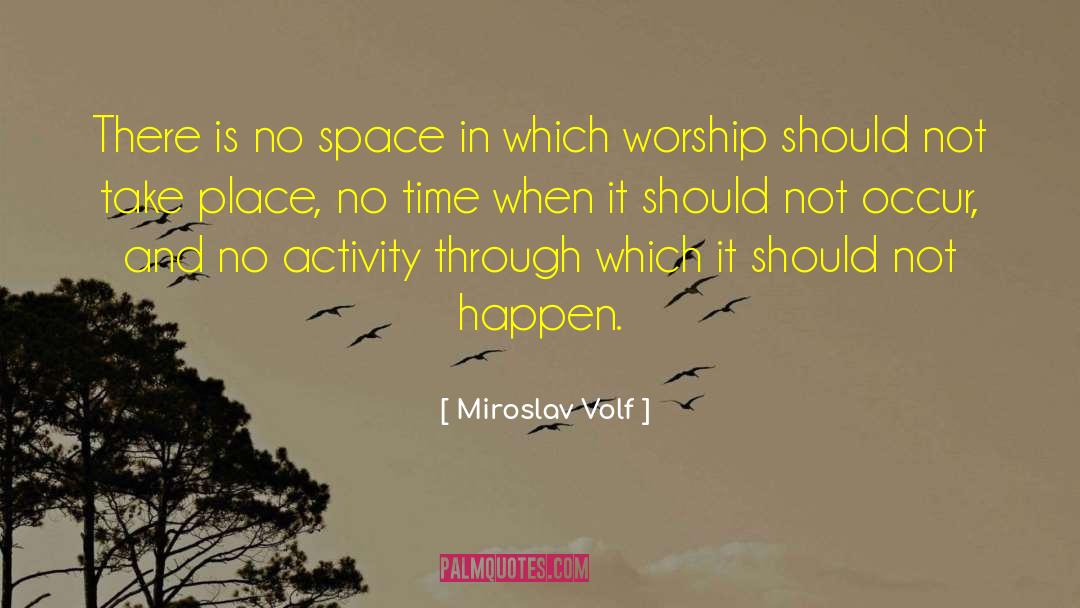 Miroslav Volf Quotes: There is no space in