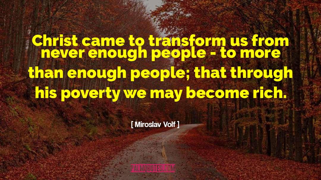 Miroslav Volf Quotes: Christ came to transform us