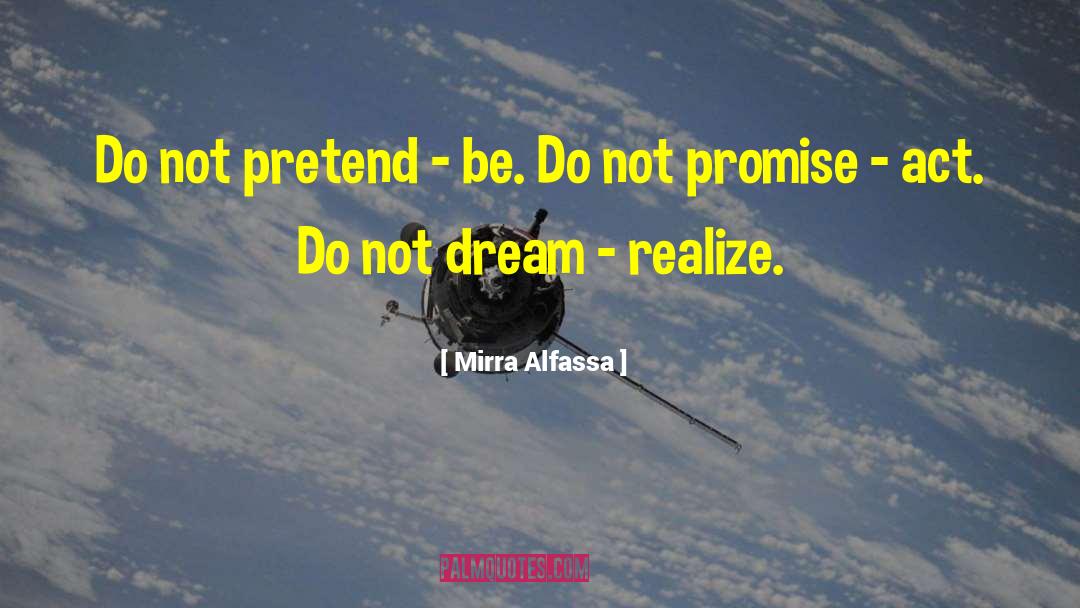 Mirra Alfassa Quotes: Do not pretend - be.