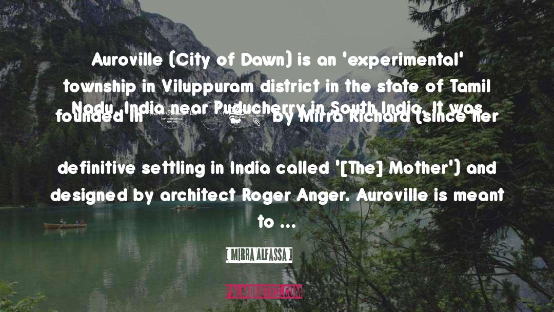 Mirra Alfassa Quotes: Auroville (City of Dawn) is