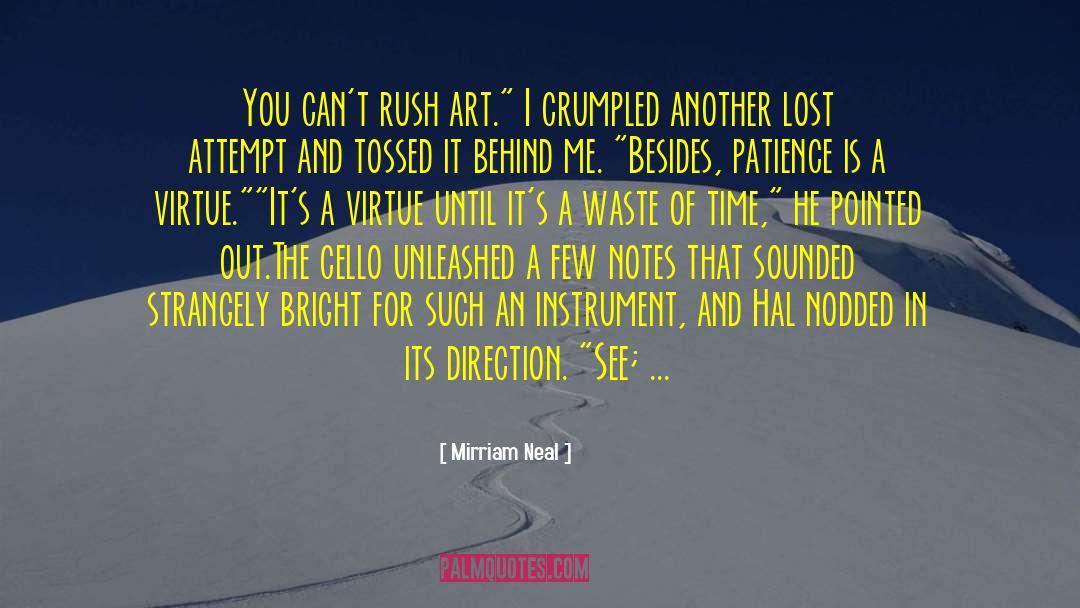 Mirriam Neal Quotes: You can't rush art.