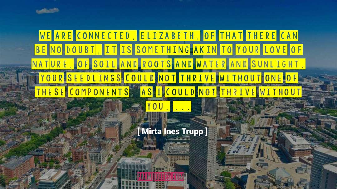 Mirta Ines Trupp Quotes: We are connected, Elizabeth. Of