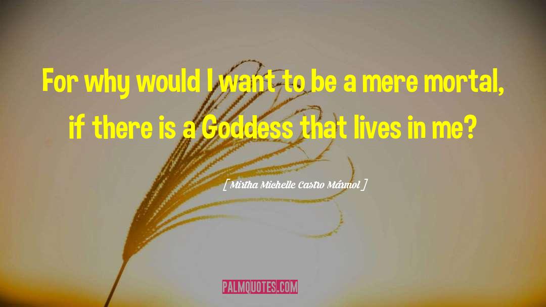 Mirtha Michelle Castro Mármol Quotes: For why would I want