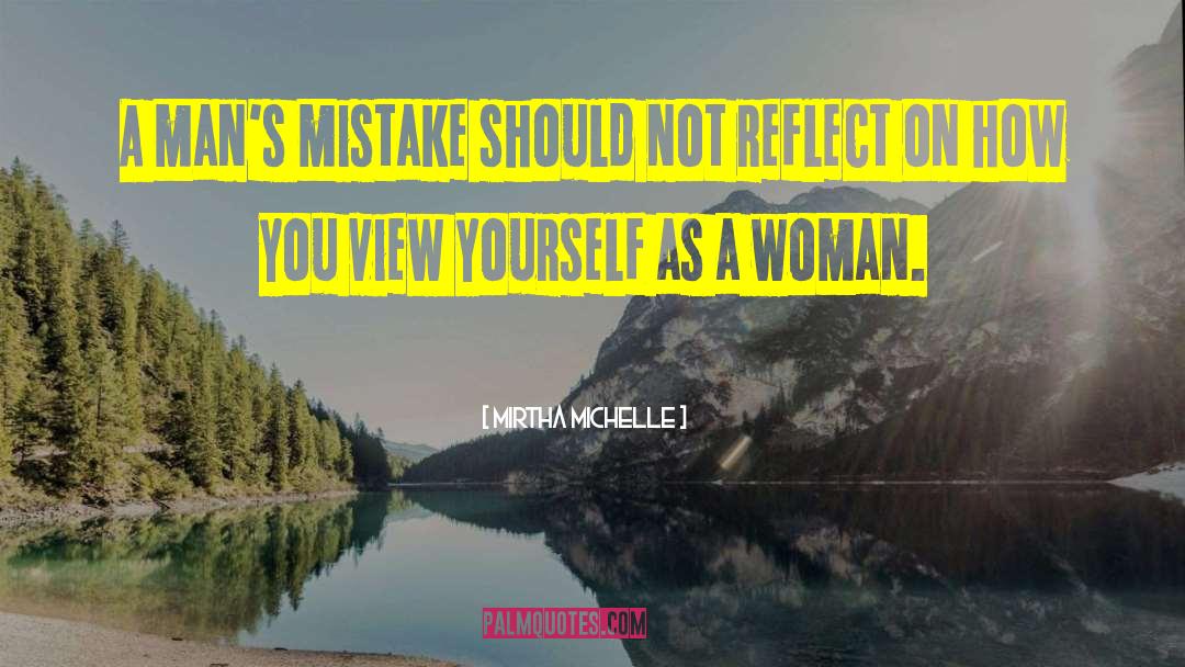 Mirtha Michelle Quotes: A man's mistake should not