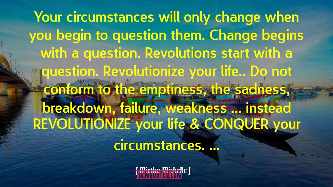 Mirtha Michelle Quotes: Your circumstances will only change