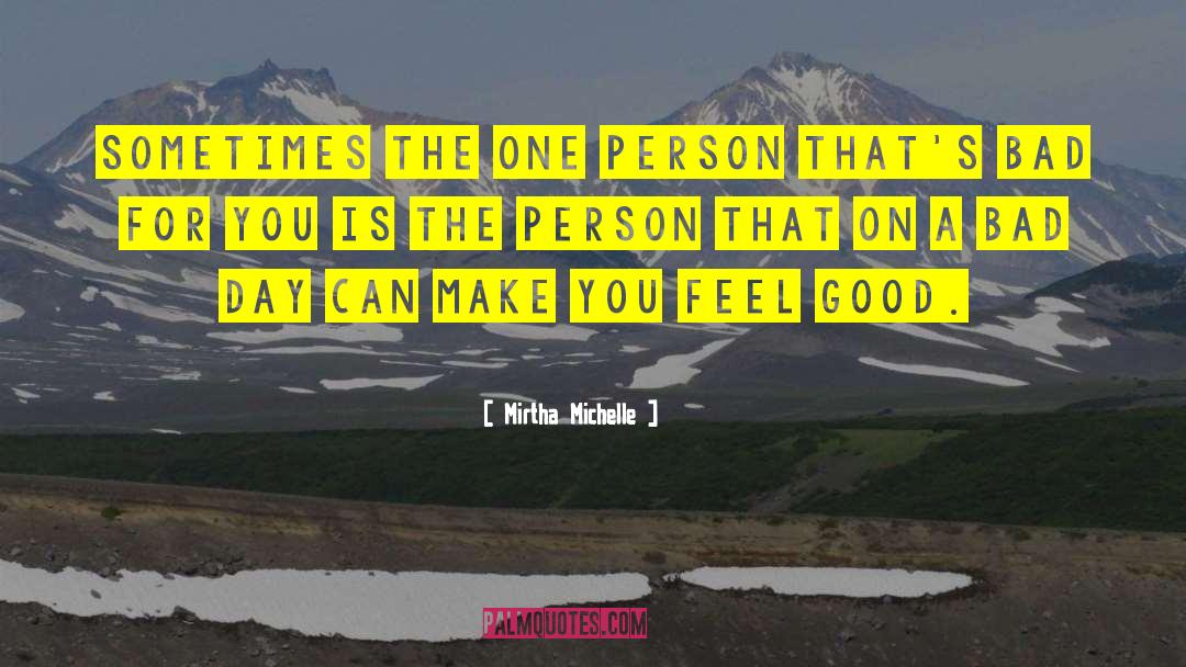 Mirtha Michelle Quotes: Sometimes the one person that's