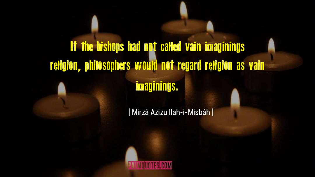 Mirzá Azizu Llah-i-Misbáh Quotes: If the bishops had not