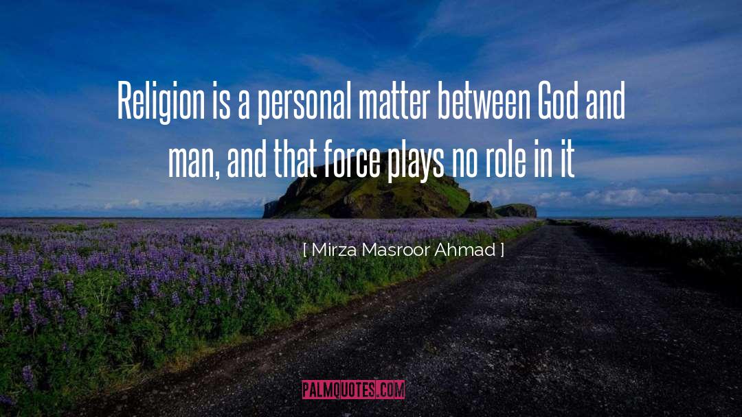 Mirza Masroor Ahmad Quotes: Religion is a personal matter