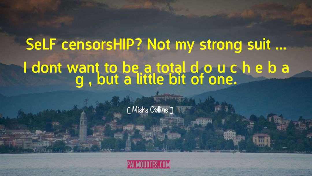 Misha Collins Quotes: SeLF censorsHIP?<br> Not my strong