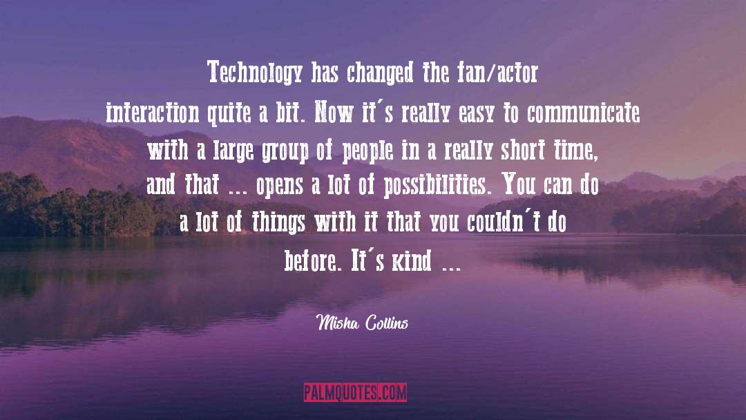 Misha Collins Quotes: Technology has changed the fan/actor