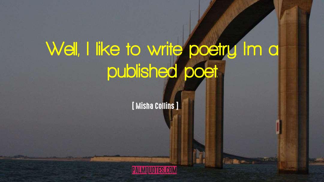 Misha Collins Quotes: Well, I like to write