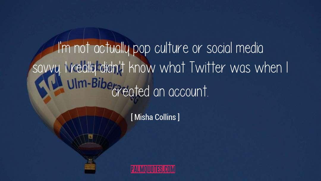 Misha Collins Quotes: I'm not actually pop culture