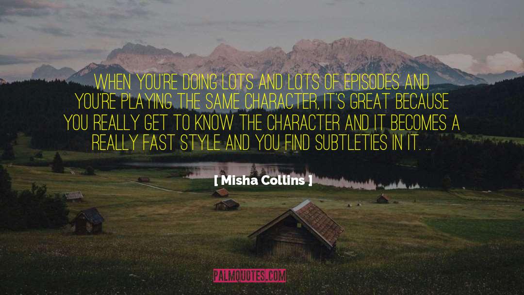 Misha Collins Quotes: When you're doing lots and