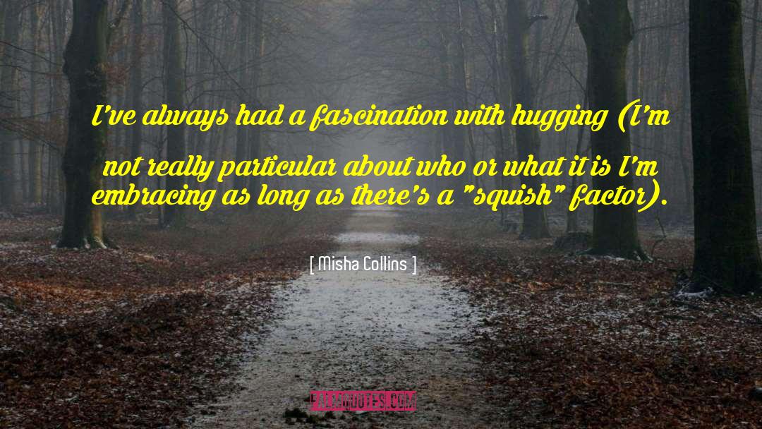 Misha Collins Quotes: I've always had a fascination
