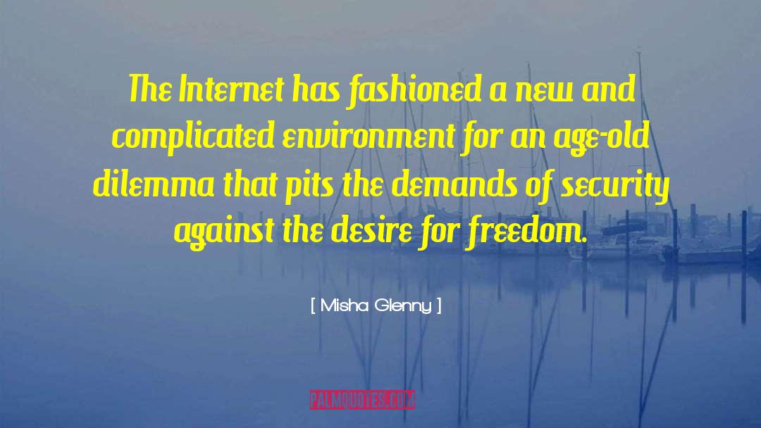 Misha Glenny Quotes: The Internet has fashioned a