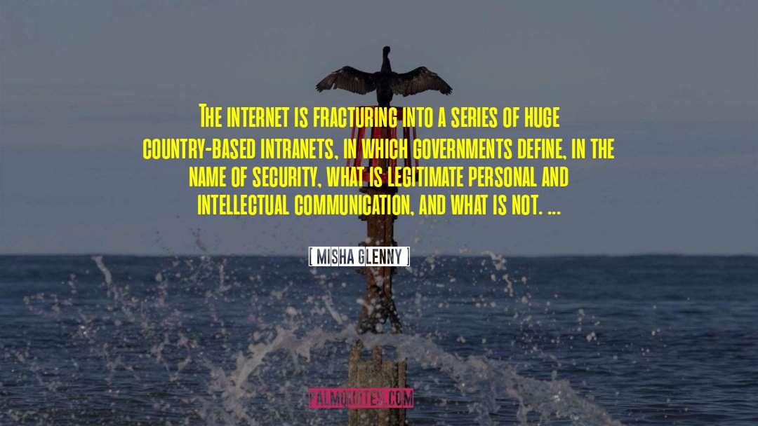 Misha Glenny Quotes: The internet is fracturing into