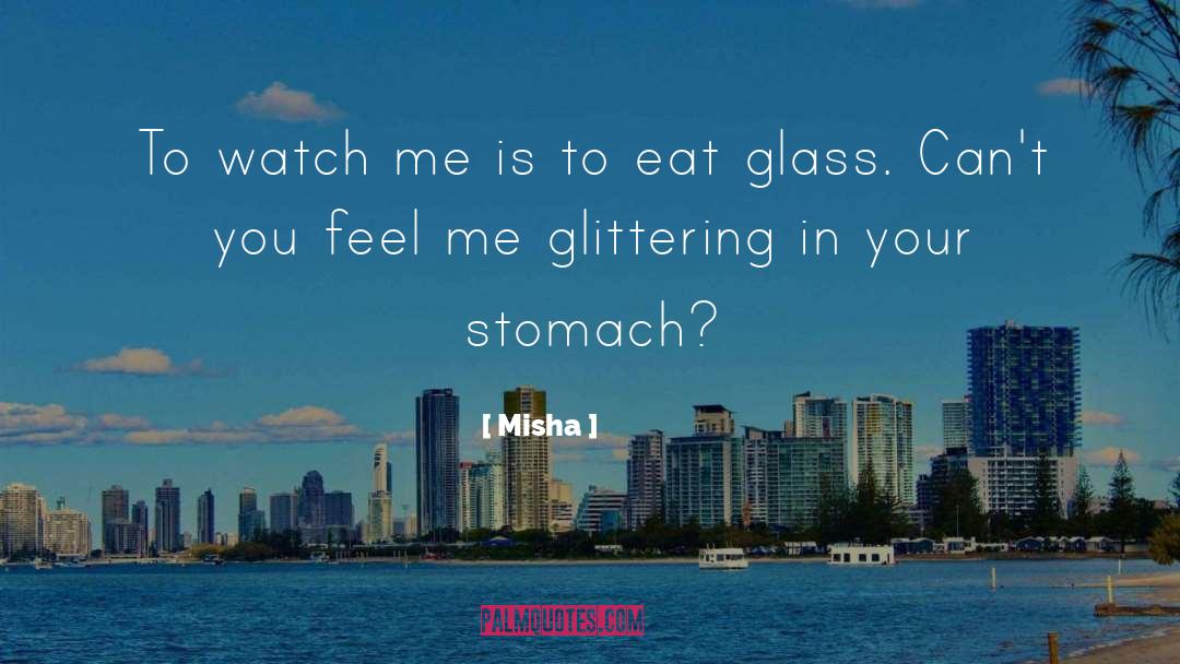 Misha Quotes: To watch me is to