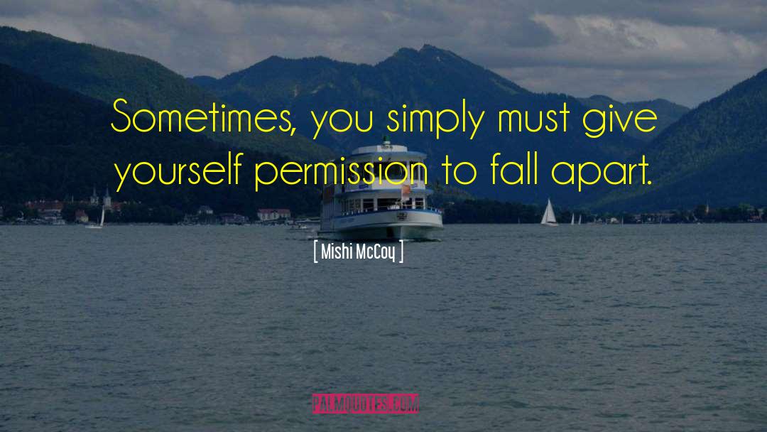 Mishi McCoy Quotes: Sometimes, you simply must give