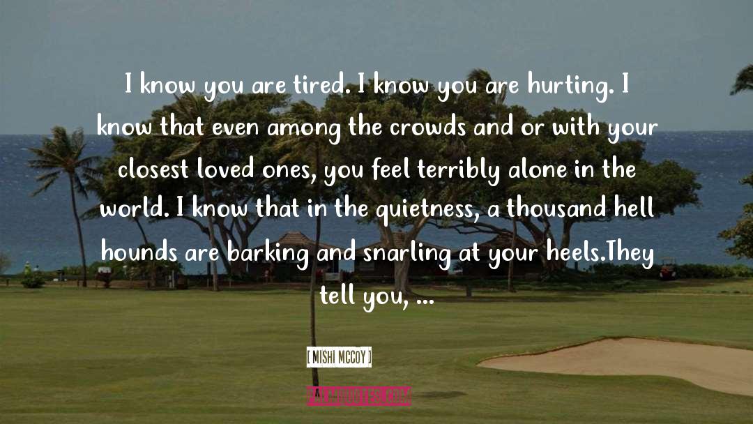 Mishi McCoy Quotes: I know you are tired.