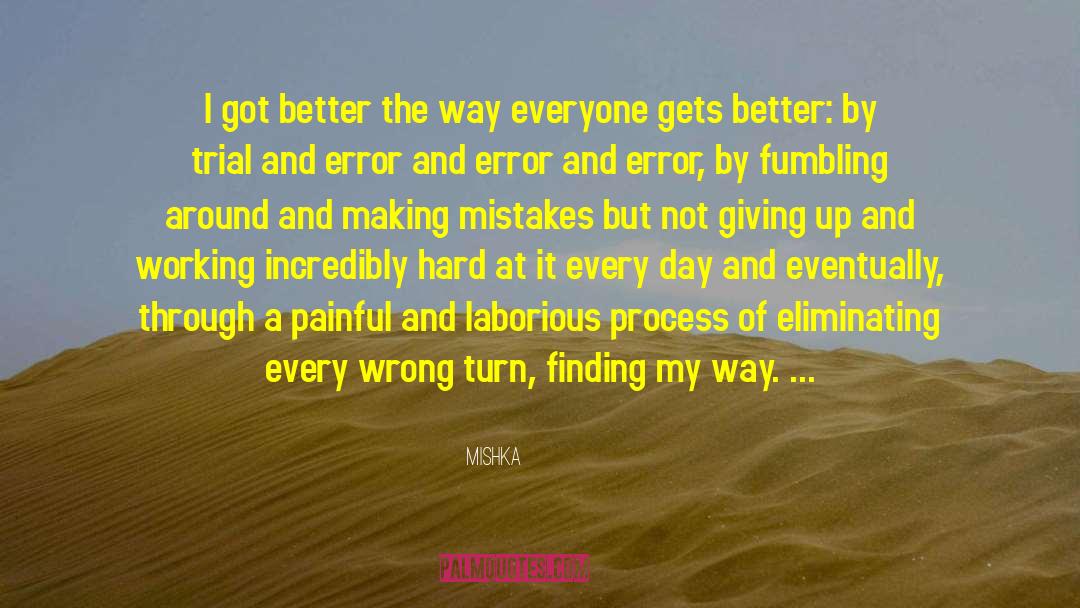 Mishka Quotes: I got better the way
