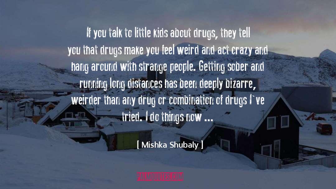 Mishka Shubaly Quotes: If you talk to little