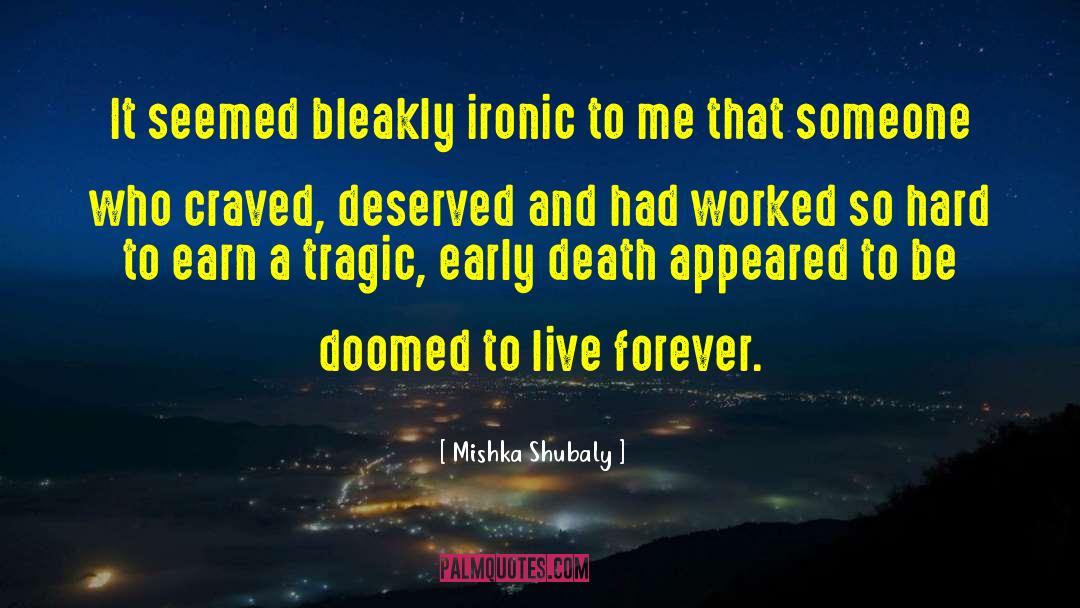 Mishka Shubaly Quotes: It seemed bleakly ironic to