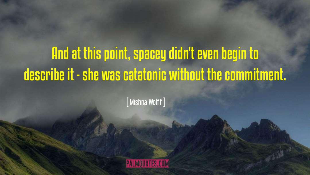 Mishna Wolff Quotes: And at this point, spacey