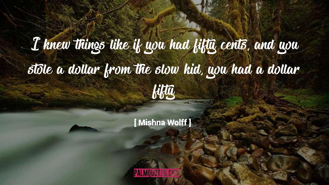 Mishna Wolff Quotes: I knew things like if