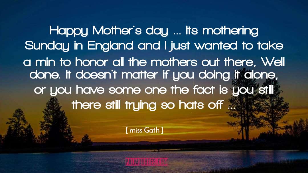 Miss Gath Quotes: Happy Mother's day ... <br>Its