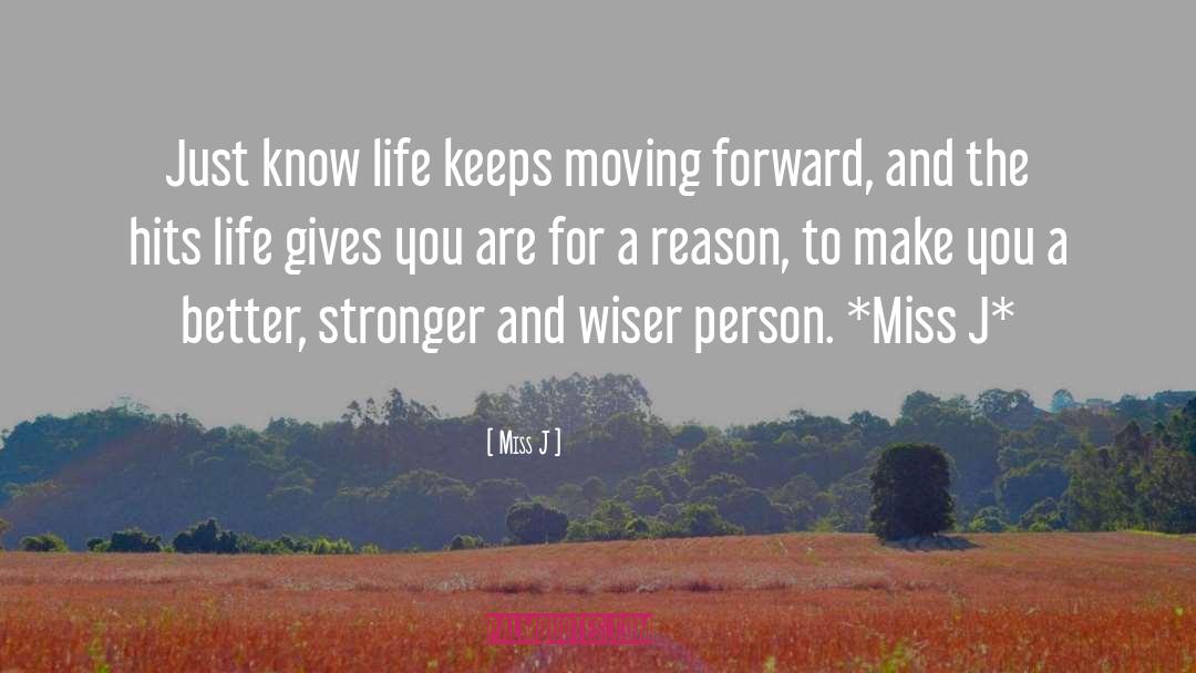 Miss J Quotes: Just know life keeps moving