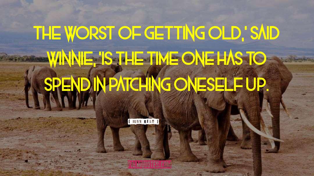 Miss Read Quotes: The worst of getting old,'