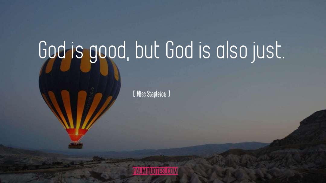 Miss Stapleton Quotes: God is good, but God
