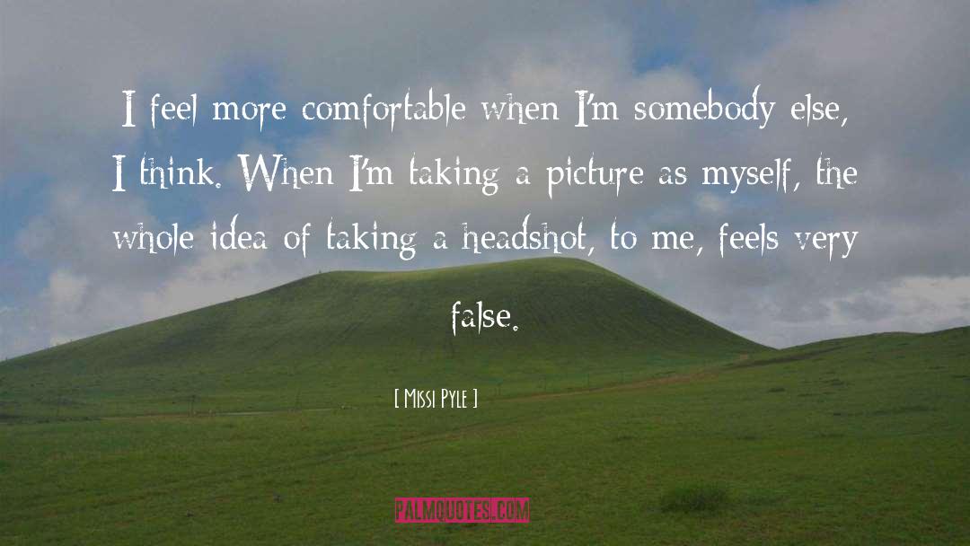 Missi Pyle Quotes: I feel more comfortable when