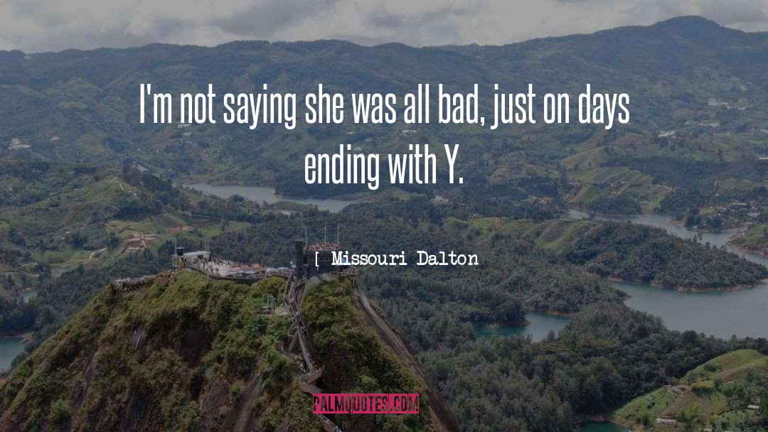 Missouri Dalton Quotes: I'm not saying she was