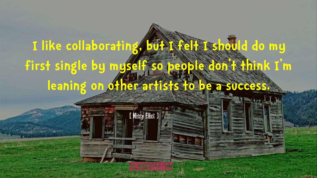 Missy Elliot Quotes: I like collaborating, but I