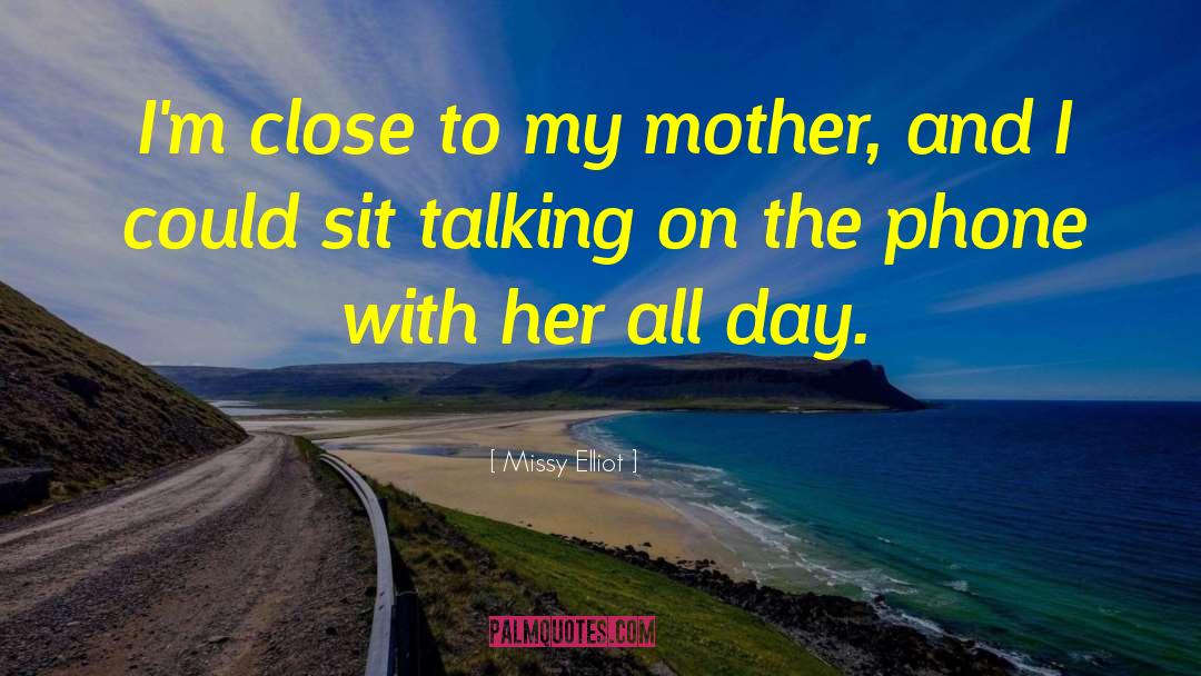 Missy Elliot Quotes: I'm close to my mother,