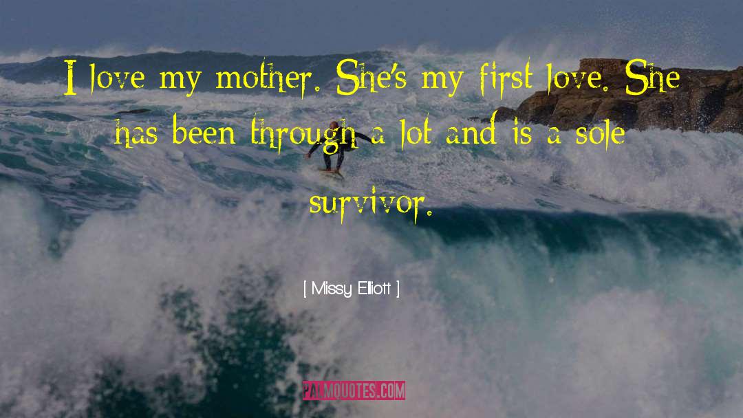 Missy Elliott Quotes: I love my mother. She's