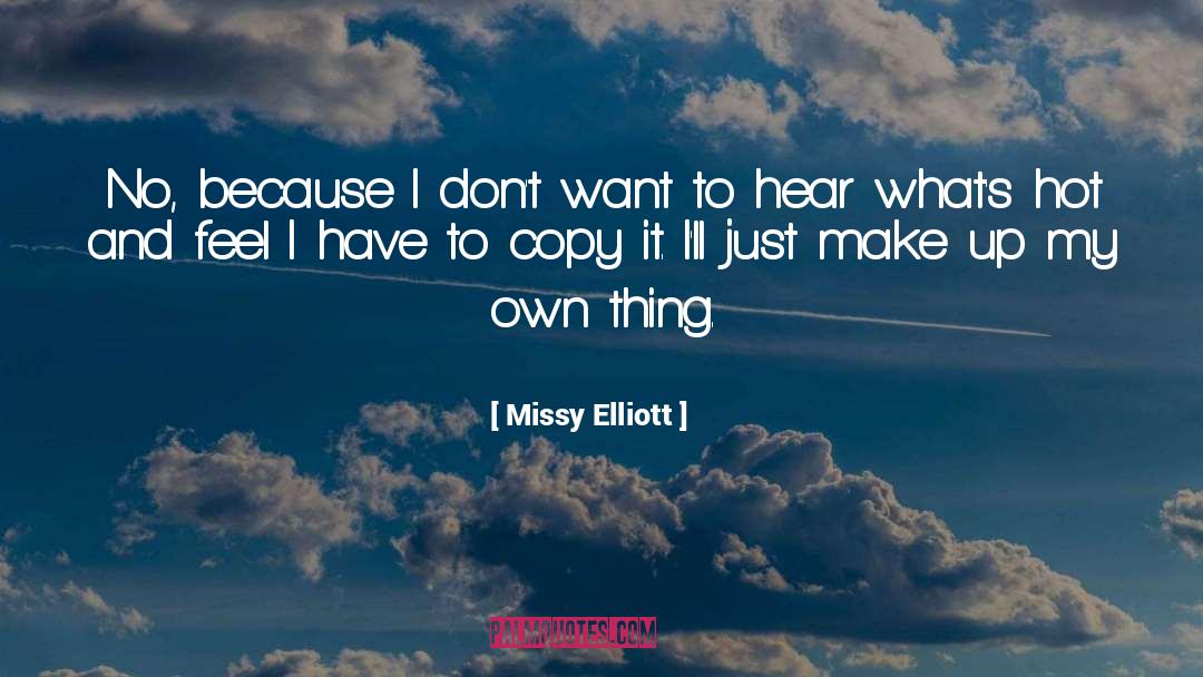 Missy Elliott Quotes: No, because I don't want