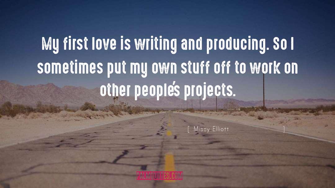 Missy Elliott Quotes: My first love is writing