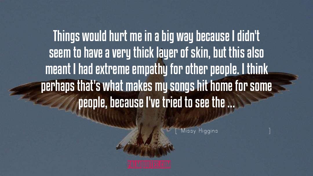 Missy Higgins Quotes: Things would hurt me in