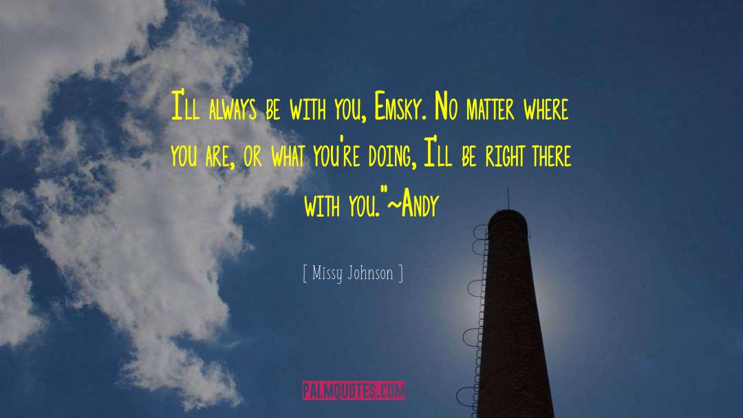 Missy Johnson Quotes: I'll always be with you,