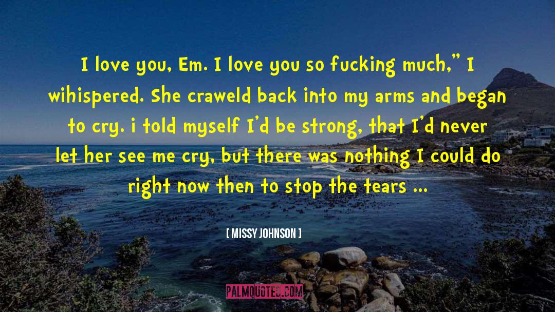 Missy Johnson Quotes: I love you, Em. I