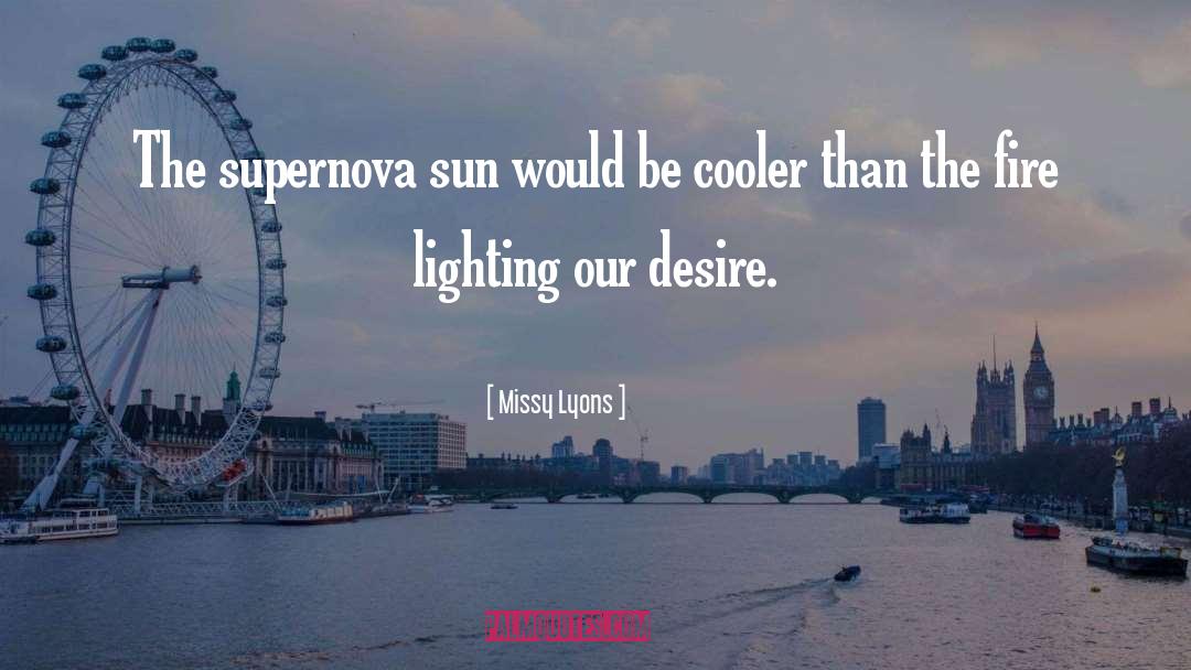 Missy Lyons Quotes: The supernova sun would be