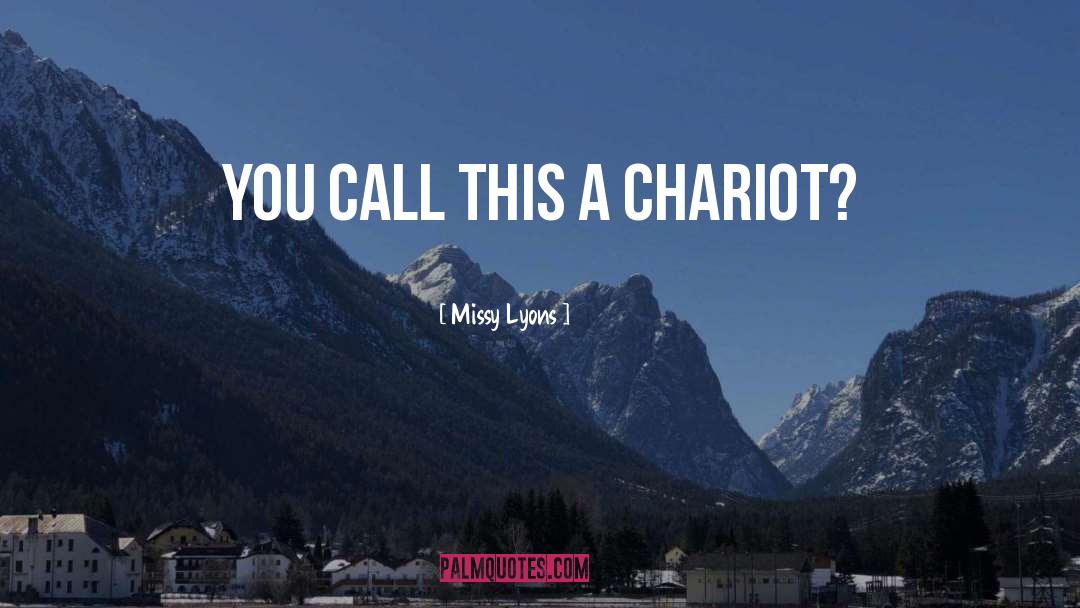 Missy Lyons Quotes: You call this a chariot?