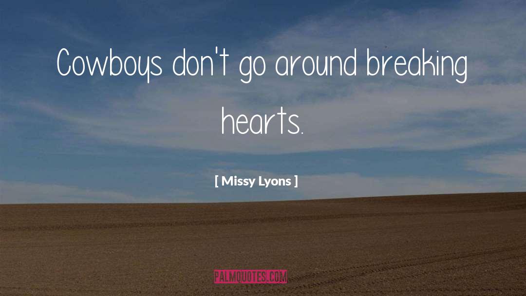 Missy Lyons Quotes: Cowboys don't go around breaking