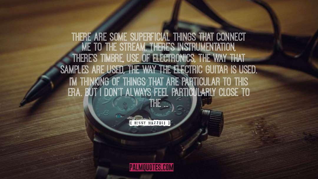 Missy Mazzoli Quotes: There are some superficial things