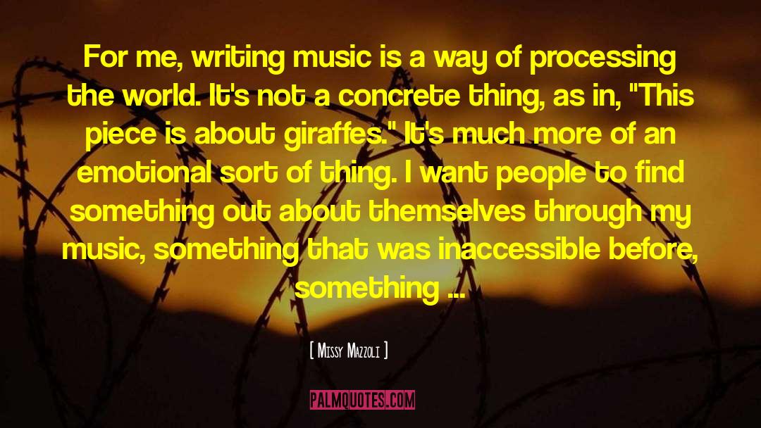 Missy Mazzoli Quotes: For me, writing music is