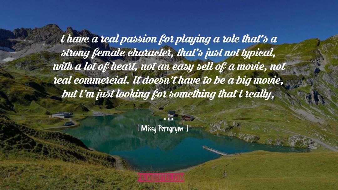Missy Peregrym Quotes: I have a real passion