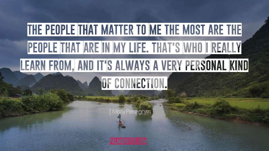 Missy Peregrym Quotes: The people that matter to