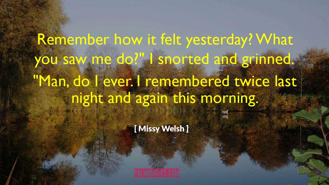 Missy Welsh Quotes: Remember how it felt yesterday?